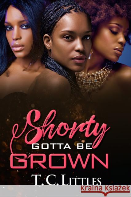 Shorty Gotta Be Grown T. C. Littles 9781645560616 Urban Books