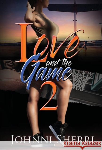 Love and the Game 2 Johnni Sherri 9781645562221