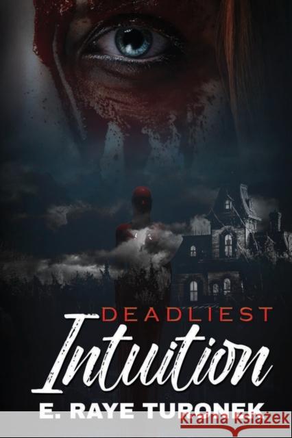 Deadliest Intuition E. Raye Turonek 9781645562344