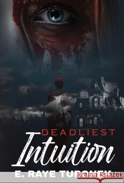 Deadliest Intuition E. Raye Turonek 9781645563198