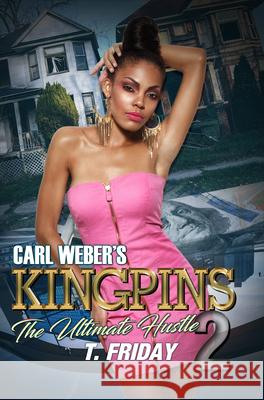 Carl Weber\'s Kingpins: The Ultimate Hustle T. Friday 9781645564928