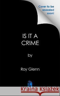 Is It a Crime: 20th Anniversary Edition Roy Glenn 9781645565000