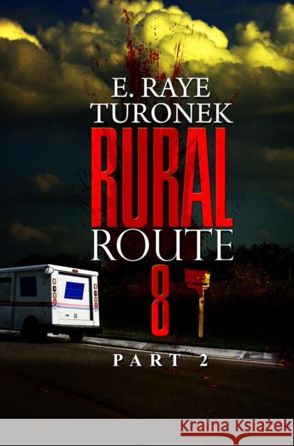 Rural Route 8 Part 2: Unrequited Love E. Raye Turonek 9781645565284