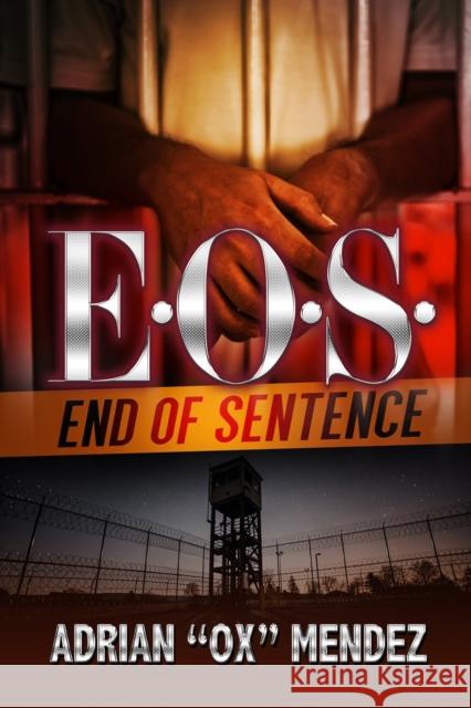 E.O.S.: End of Sentence Adrian 'Ox Mendez 9781645565673