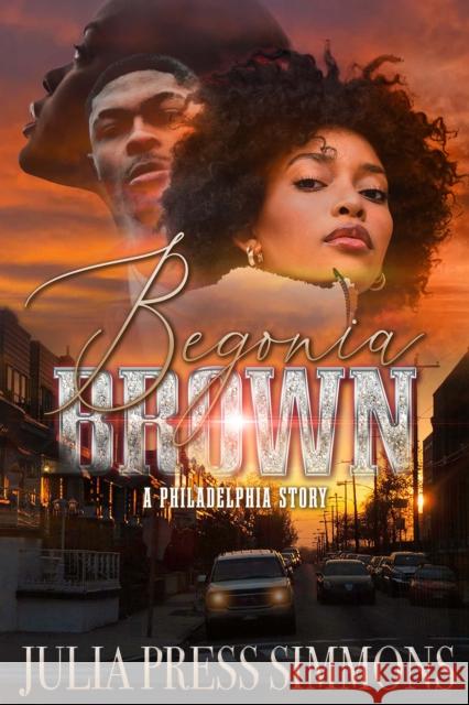 Begonia Brown: A Philadelphia Story Julia Press Simmons 9781645565840 Urban Books