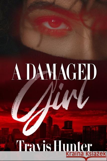 A Damaged Girl Travis Hunter 9781645566182 Kensington Publishing