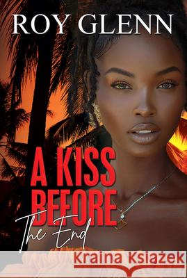 A Kiss Before the End Roy Glenn 9781645567882 Urban Books