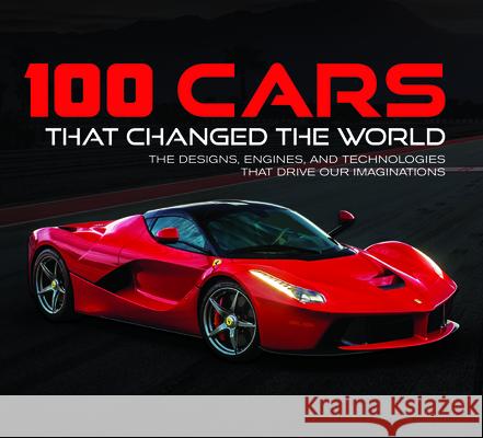 100 Cars That Changed the World: The Designs, Engines, and Technologies That Drive Our Imaginations Publications International Ltd 9781645581246 Publications International, Ltd.