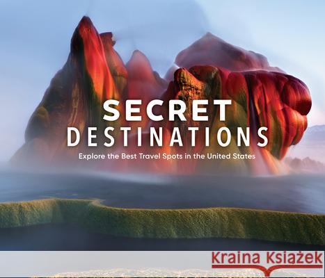 Secret Destinations: Become a Local and Explore the Best Travel Spots in the United States Publications International Ltd 9781645582564 Publications International, Ltd.