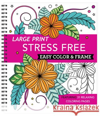Large Print Easy Color & Frame - Stress Free (Adult Coloring Book) New Seasons 9781645585435