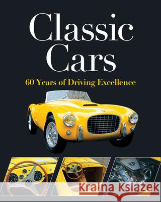 Classic Cars: 60 Years of Driving Excellence Publications International Ltd           Auto Editors of Consumer Guide 9781645585923 Publications International, Ltd.