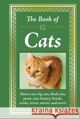 The Book of Cats: House Cats, Big Cats, Black Cats, Poetic Cats: History, Breeds, Tricks, Trivia, Stories, and More! Publications International Ltd 9781645587569 Publications International, Ltd.