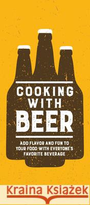 Cooking with Beer: Add Flavor and Fun to Your Food with Everyone's Favorite Beverage Publications International Ltd 9781645587835
