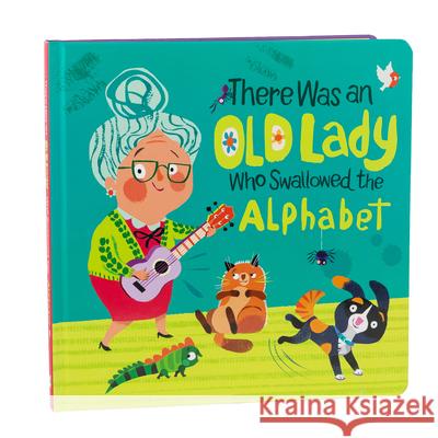 There Was an Old Lady Who Swallowed the Alphabet Little Grasshopper Books                 Beth Taylor 9781645588085 Little Grasshopper Books