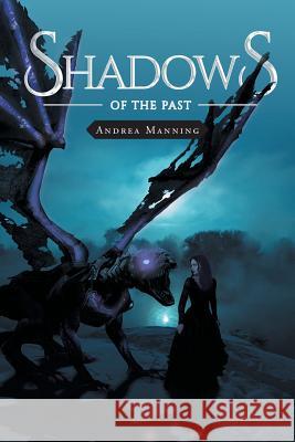 Shadows of the Past Andrea Manning 9781645590354 Covenant Books