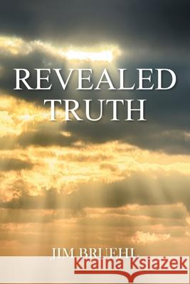 Revealed Truth Jim Bruehl 9781645590521 Covenant Books
