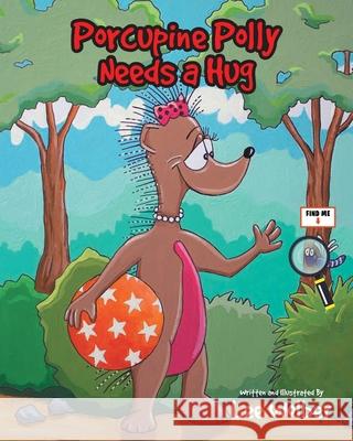 Porcupine Polly Needs a Hug Lee Wolber 9781645591047 Covenant Books