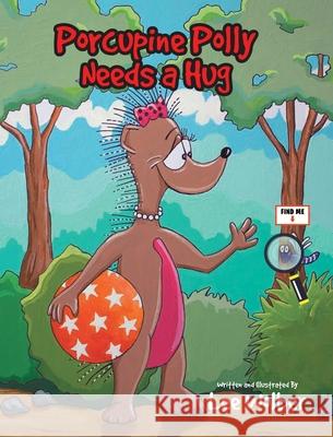 Porcupine Polly Needs a Hug Lee Wolber 9781645591054 Covenant Books