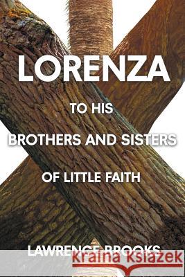 Lorenza to His Brothers and Sisters of Little Faith Lawrence Brooks 9781645592174 Covenant Books