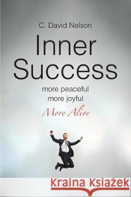 Inner Success: A Conversation with Myself about My Inner Self C. David Nelson 9781645592242