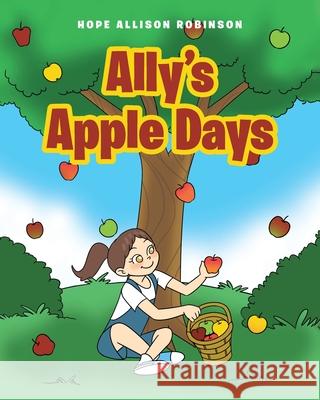 Ally's Apple Days Hope Allison Robinson 9781645595298