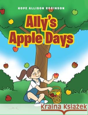 Ally's Apple Days Hope Allison Robinson 9781645595304