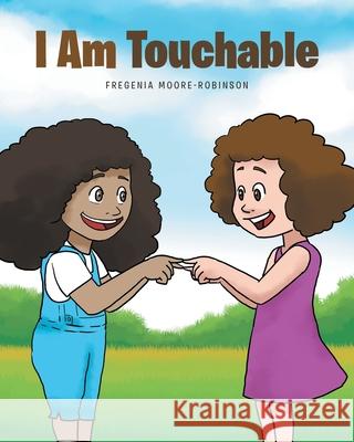 I Am Touchable Fregenia Moore-Robinson 9781645597230 Covenant Books