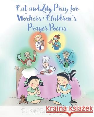 Cat and Lily Pray for Workers: Children's Prayer Poems Keith Barry L. Garcia 9781645597841 Covenant Books