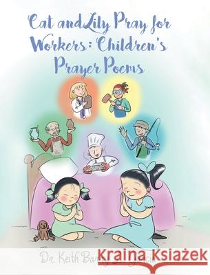 Cat and Lily Pray for Workers: Children's Prayer Poems Garcia, Keith Barry L. 9781645597858 Covenant Books