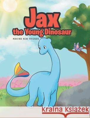 Jax the Young Dinosaur: Making New Friends Cindy Lou Lovell 9781645598183