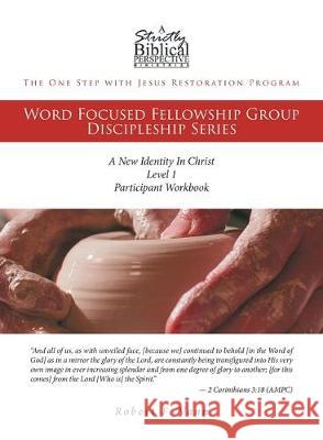 The One Step with Jesus Restoration Program: Word Focused Fellowship Group Discipleship Series; Level 1; A New Identity In Christ Robert F Vann 9781645599135 Covenant Books