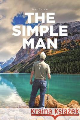 The Simple Man Tony Piccono 9781645599807 Covenant Books