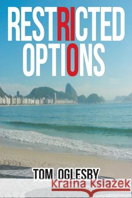 Restricted Options Tom Oglesby 9781645599937 Covenant Books
