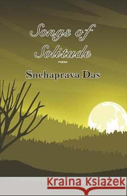 Songs of Solitude Snehaprava Das 9781645600039