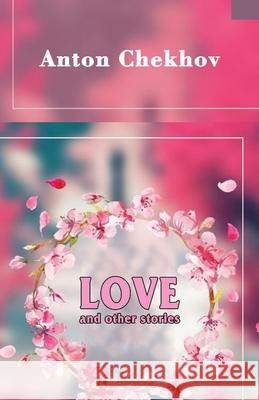 Love and Other Stories Anton Chekhov Constance Garnett 9781645600701