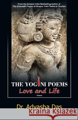 The Yogini Poems: Love and Life Adyasha Das 9781645600800 Black Eagle Books