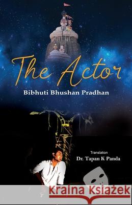 The Actor Binhuti Bhusan Pradhan Tapan Panda 9781645601982 Black Eagle Books