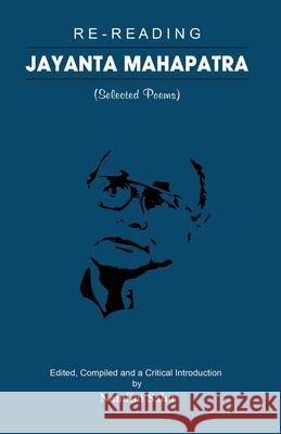 Re-reading Jayanta Mahapatra: Selected Poems Jayanta Mahapatra Nandini Sahu 9781645602002 Black Eagle Books