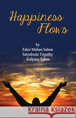 Happiness Flows Fakir Mohan Sahoo Satyabrata Tripathy Kalpana Sahoo 9781645602217