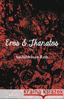 Eros and Thanatos Sashibhusan Rath 9781645602262 Black Eagle Books