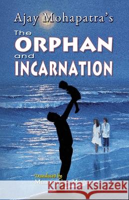 The Orphan and Incarnation Ajay Mohapatra Manoranjan Mishra 9781645602422 Black Eagle Books