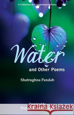 Water and Other Poems Shatrughna Pandab Pratap Kumar Dash 9781645602644