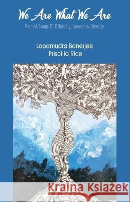 We Are What We Are Lopamudra Banerjee Priscilla Rice  9781645602910 Black Eagle Books