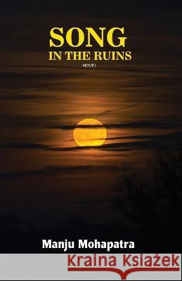 Song in the Ruins Manju Mohapatra   9781645602972 Black Eagle Books