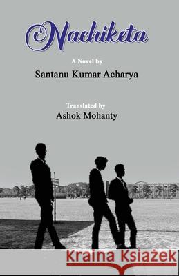 Nachiketa Santanu Kumar Acharya Ashok Mohanty 9781645603474 Black Eagle Books