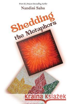 Shedding the Metaphors Nandini Sahu 9781645603481 Black Eagle Books