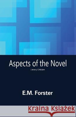 Aspects of the Novel E M Forster   9781645603528 Black Eagle Books