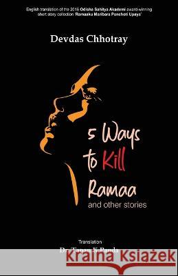 5 Ways to Kill Ramaa and Other Stories Devdas Chhotray Tapan K. Panda 9781645603634 Black Eagle Books