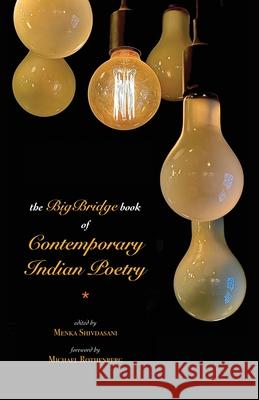 The BigBridge Book of Contemporary Indian Poetry Menka Shivdasani Michael Rothenberg 9781645605584 Black Eagle Books