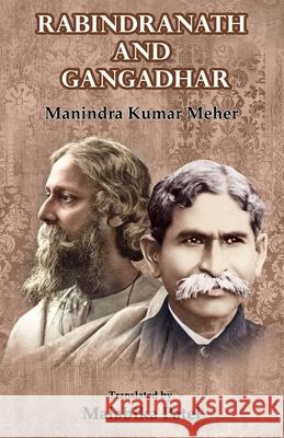 Rabindranath and Gangadhar Manindra Kumar Meher Malabika Patel 9781645605706 Black Eagle Books